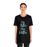Less Bitter, More Glitter Tee