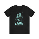 Less Bitter, More Glitter Tee