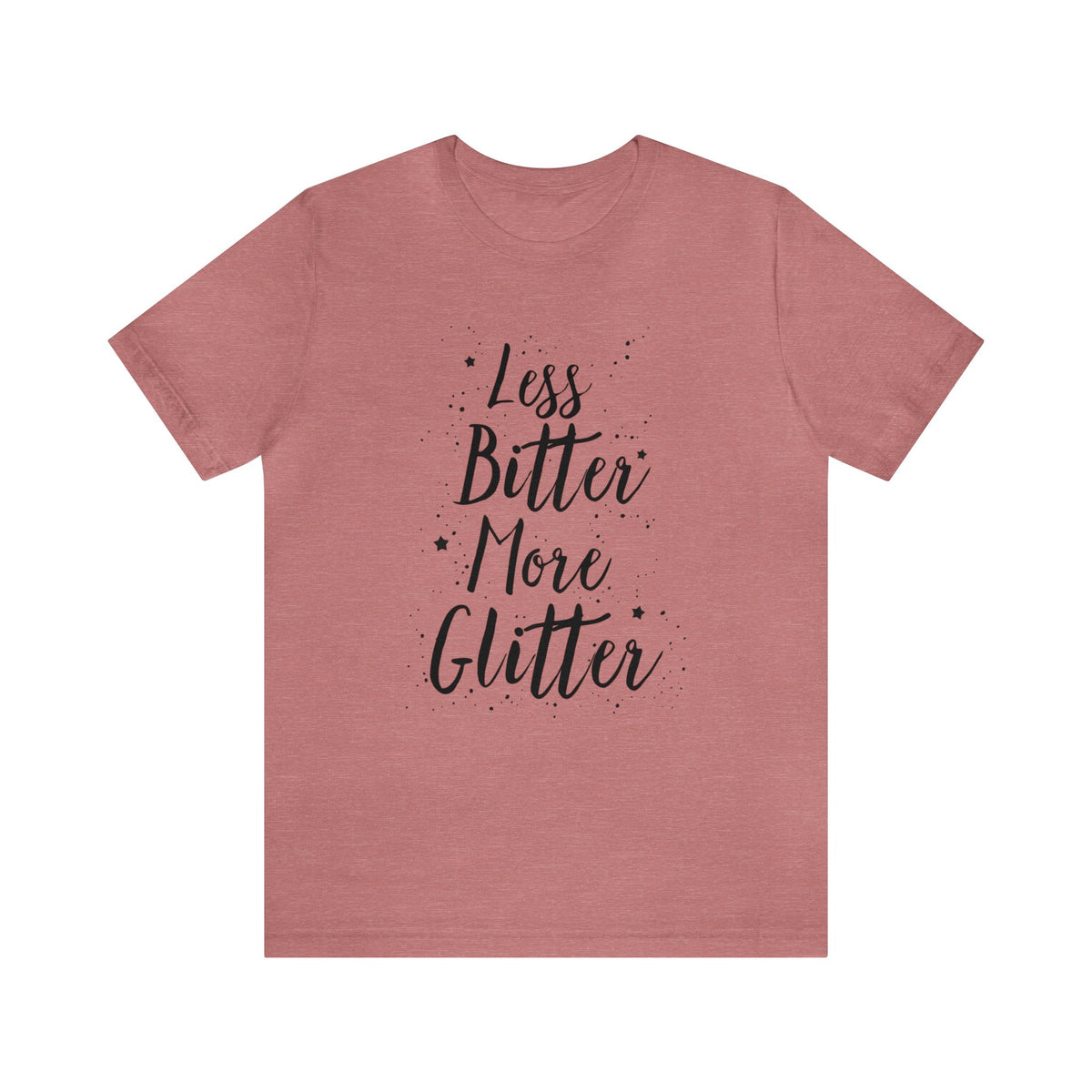 Less Bitter, More Glitter Tee