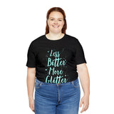 Less Bitter, More Glitter Tee