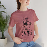 Less Bitter, More Glitter Tee