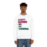 Don't Bother Me, I'm Stamping - Sweatshirt