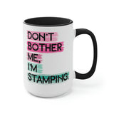 Don't Bother Me, I'm Stamping - Mug