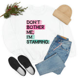 Don't Bother Me, I'm Stamping - Sweatshirt