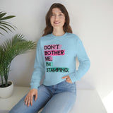 Don't Bother Me, I'm Stamping - Sweatshirt