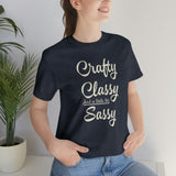Crafty, Classy & Sassy Tee Shirt