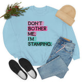 Don't Bother Me, I'm Stamping - Sweatshirt