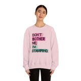 Don't Bother Me, I'm Stamping - Sweatshirt