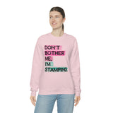 Don't Bother Me, I'm Stamping - Sweatshirt