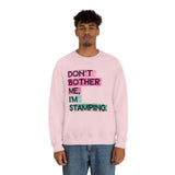 Don't Bother Me, I'm Stamping - Sweatshirt
