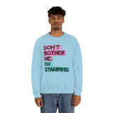 Don't Bother Me, I'm Stamping - Sweatshirt