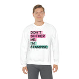 Don't Bother Me, I'm Stamping - Sweatshirt
