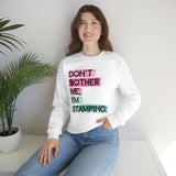 Don't Bother Me, I'm Stamping - Sweatshirt