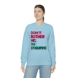 Don't Bother Me, I'm Stamping - Sweatshirt