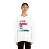 Don't Bother Me, I'm Stamping - Sweatshirt