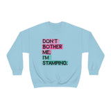 Don't Bother Me, I'm Stamping - Sweatshirt