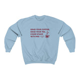 Grab Your Coffee, Grab your Tea... Sweatshirt