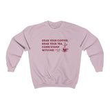 Grab Your Coffee, Grab your Tea... Sweatshirt