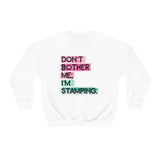 Don't Bother Me, I'm Stamping - Sweatshirt