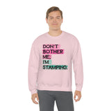 Don't Bother Me, I'm Stamping - Sweatshirt