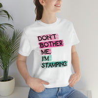 Don't Bother Me, I'm Stamping - Tee