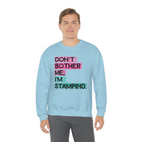 Don't Bother Me, I'm Stamping - Sweatshirt